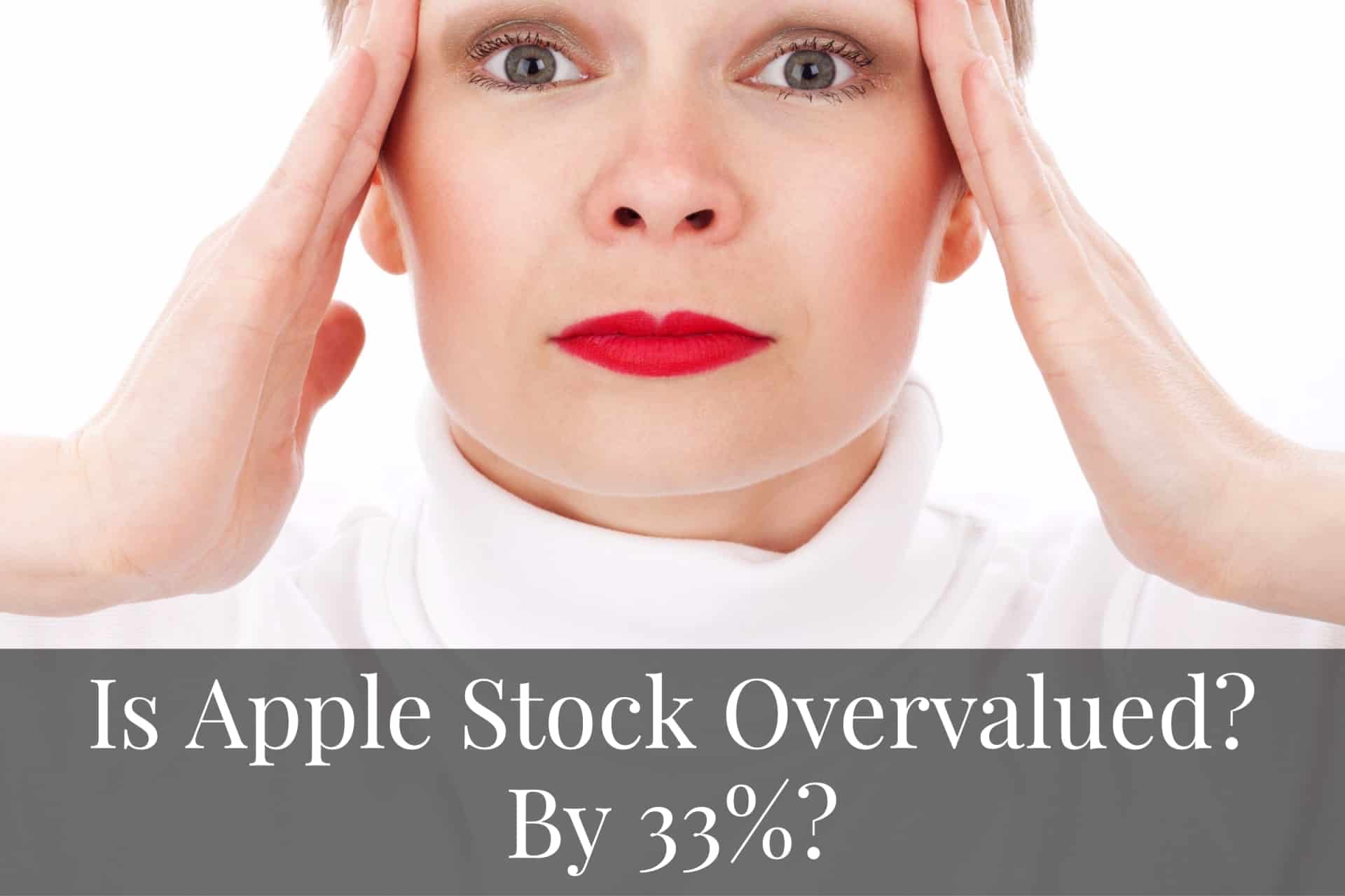 Is Apple Stock Overvalued? By 33%?