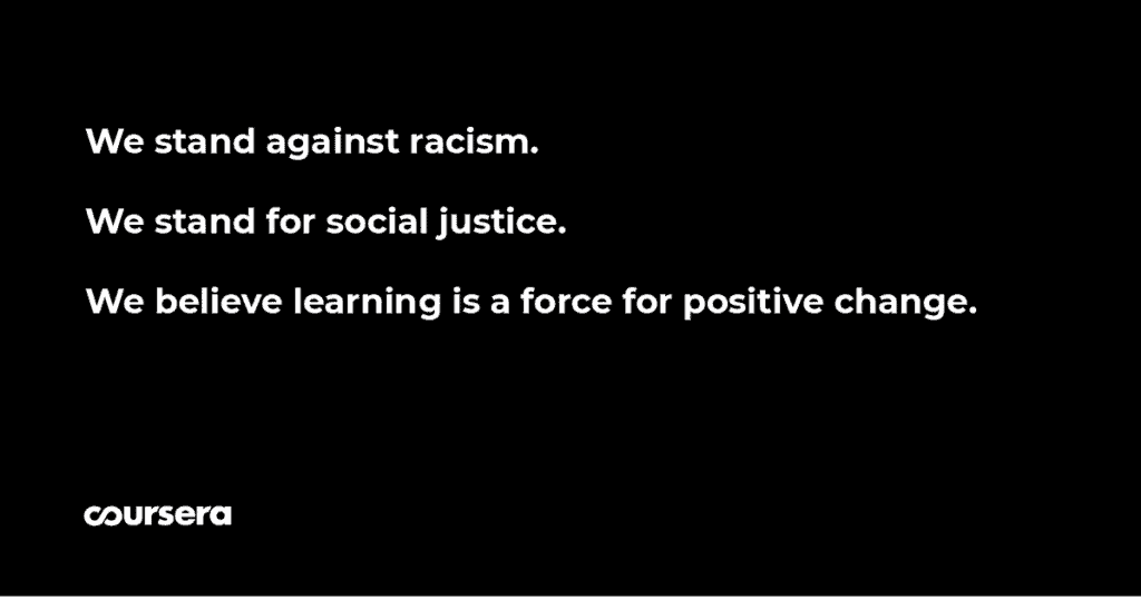 We stand against racism, we stand for social justice, we believe learning is a force for positive change - Coursera Email