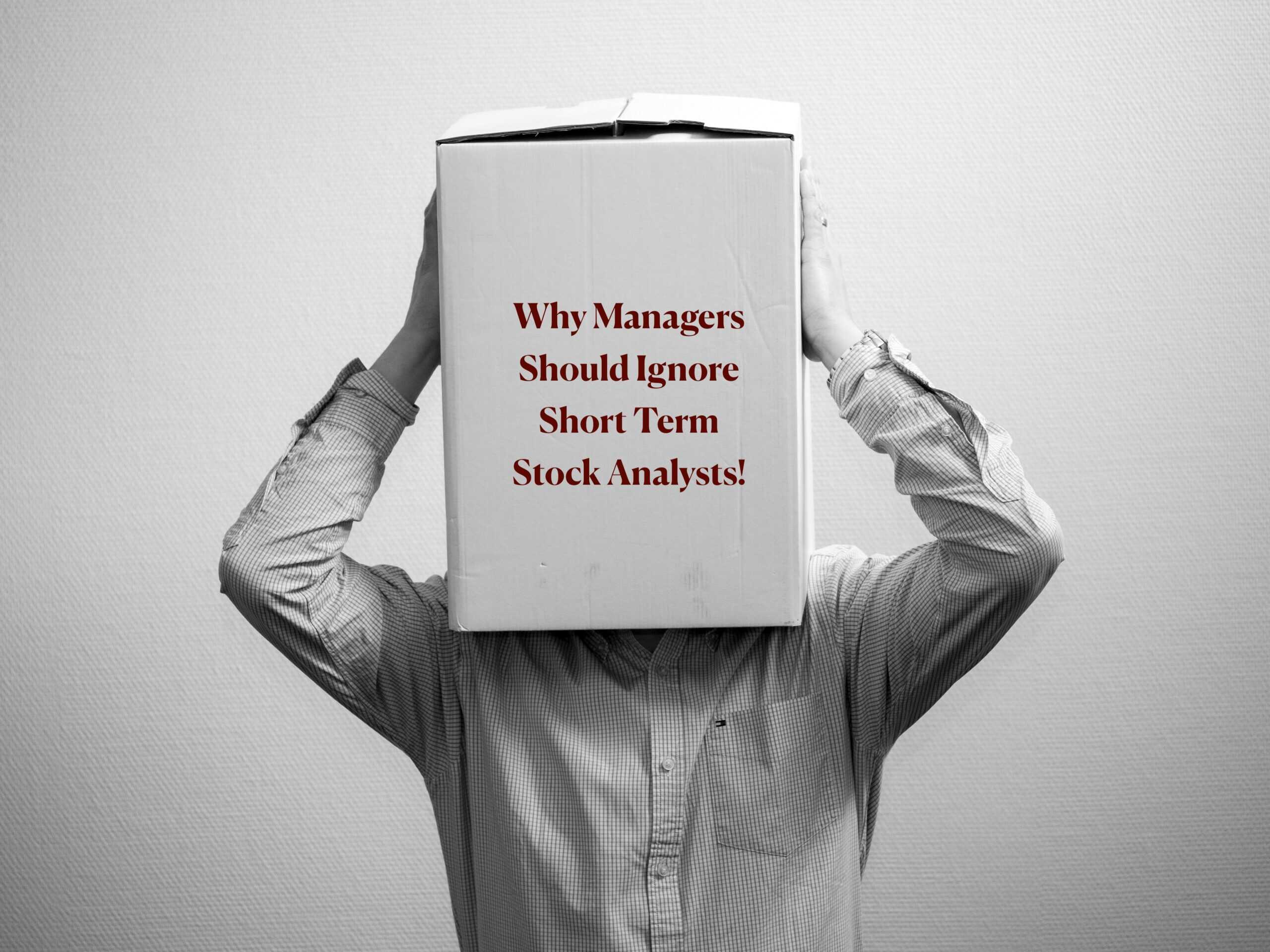 Why managers should ignore short term stock analysts the apple india strategy example